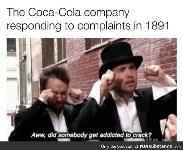 It was actually cocaine but they’re basically the same thing