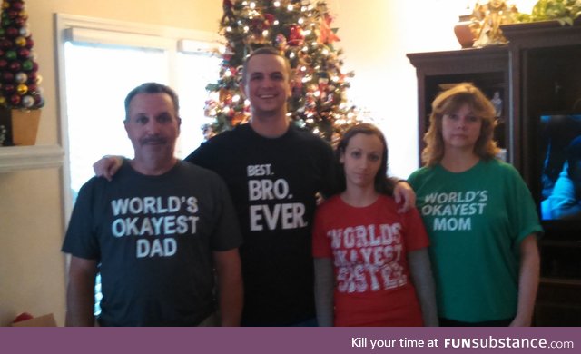 I see your T-shirt for your sister and raise you T-shirts for the family