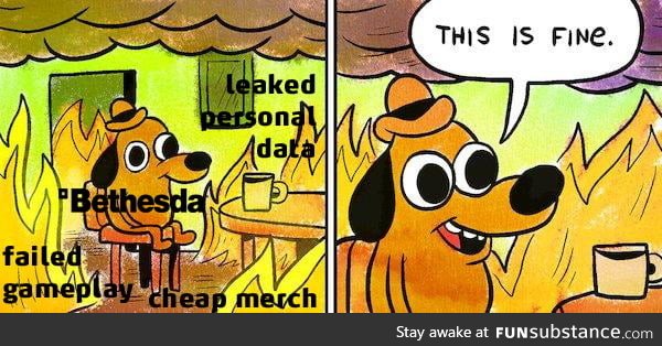 Bethesda after the latest scandal (personal info leak)... Its just so amusing watching