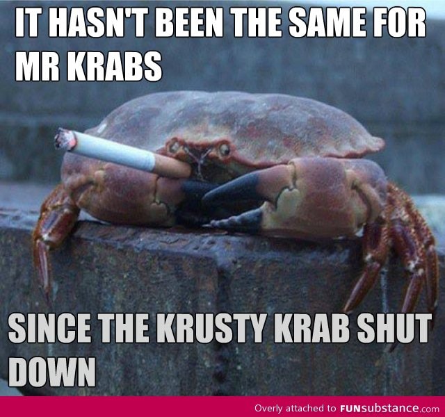 Poor mr krabs!