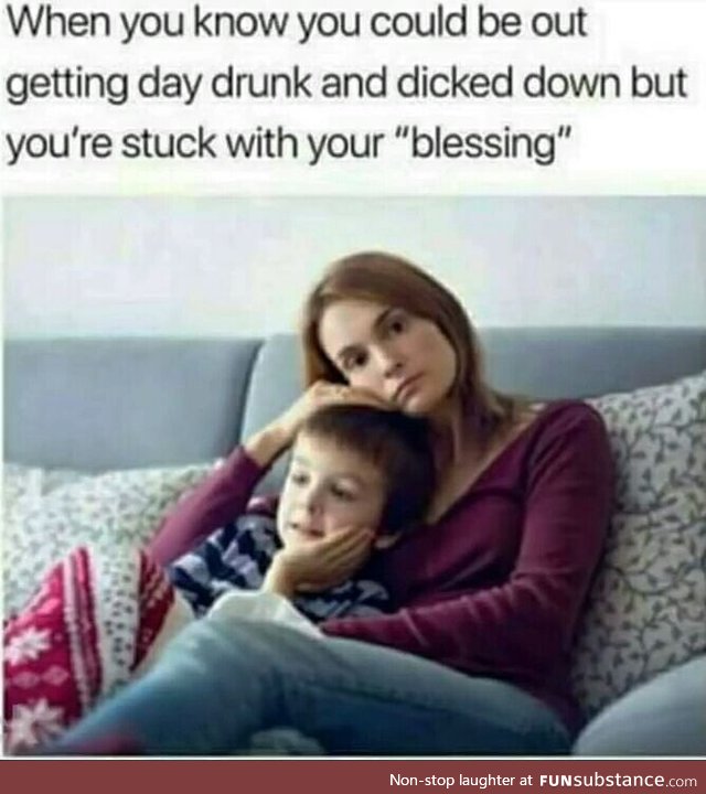 Well, getting drunk and d*cked down is what got me my "blessing"