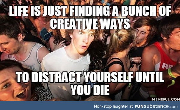 Or you could live finding creative ways to die