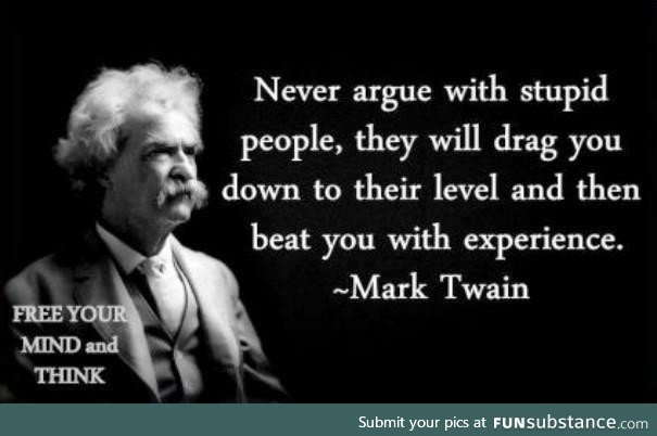 NEVER argue with stupid people