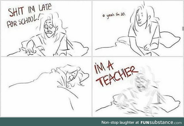 I wonder if that ever happens to teachers