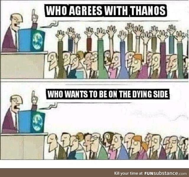 Thanos supporters in a nutshell