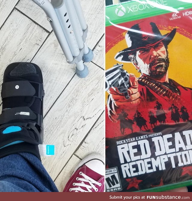 Busted my foot, doc told me to keep it elevated for five days. Wife went out to fulfill