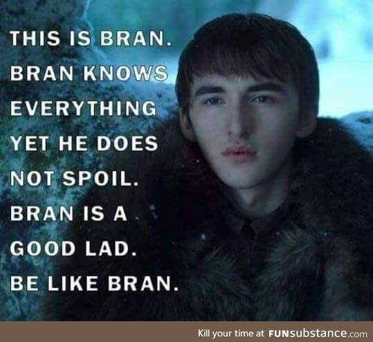 Be like bran