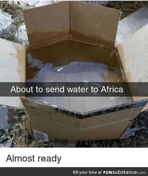 Boss, just finished packing the water