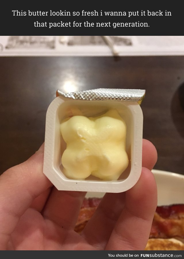 This butter lookin good