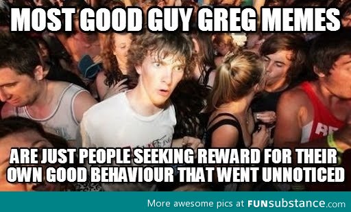 Unappreciated Guy Greg