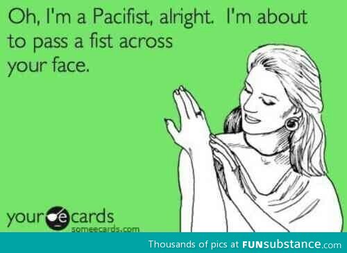 I'm a pacifist