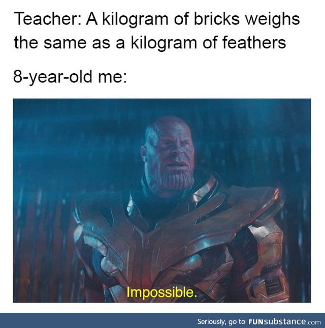 But bricks are heavier than feathers
