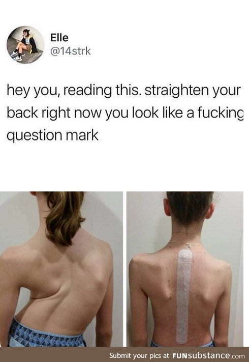 Straighten your back
