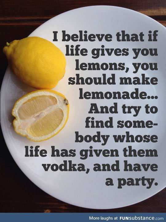 Best thing to do when life gives you lemons