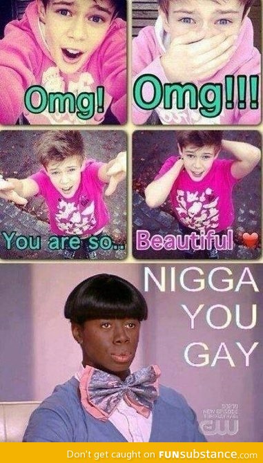 N*gga you gay