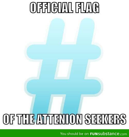 Official flag for attention seekers