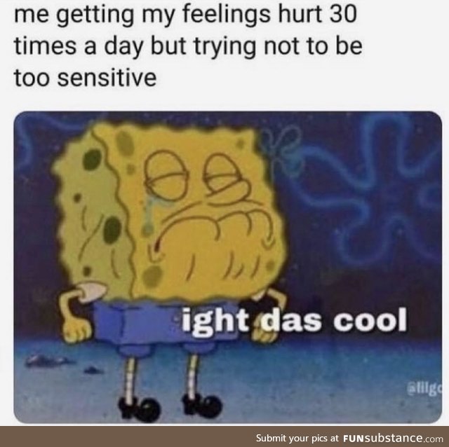 I’m too sensitive