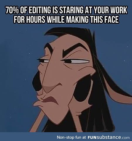 The other 30% of editing is spent banging your head against the desk