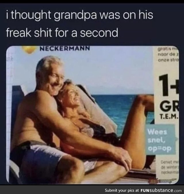 Grandpa on his freaky shit