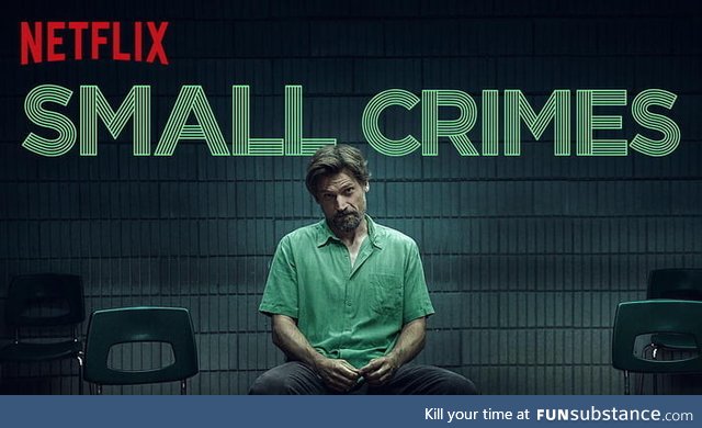 Small Crimes A Netflix film worthy of a Cinema release. Fantastic acting, great pacing,