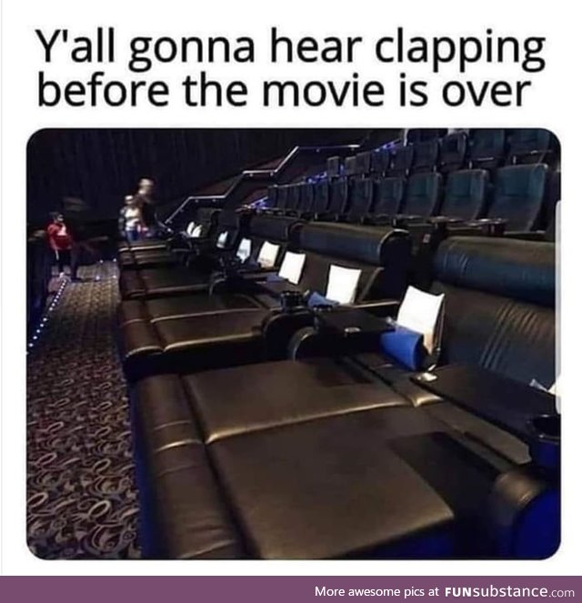 Why are you clapping? Movie not over yet