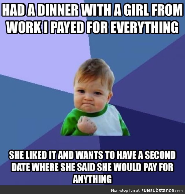 Don't get me wrong I asked her to bring no money cuz I asked her out