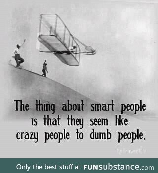 Unless you are crazy... Then it may look right to everyone