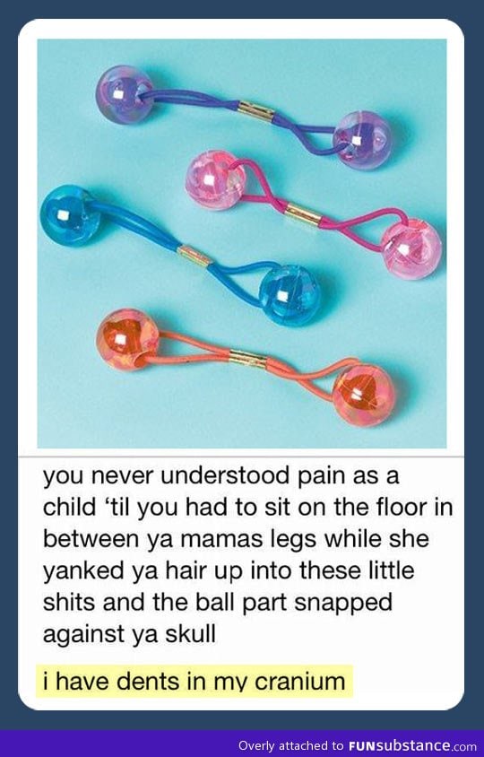 You really never experienced pain as a child