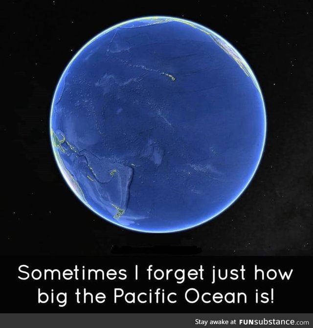 There's literally a side of this planet that's just the Pacific