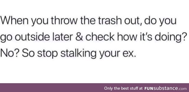 Stop stalking the trash