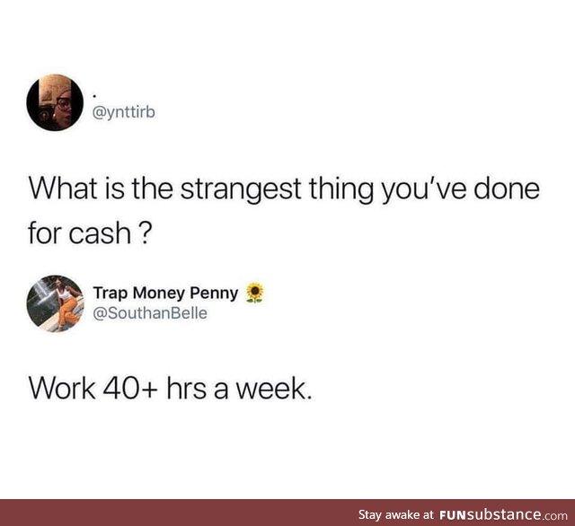 What's the strangest thing you've ever done for cash?