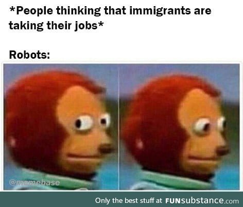 It's the immigrants! Yeah let's go with that' - robots