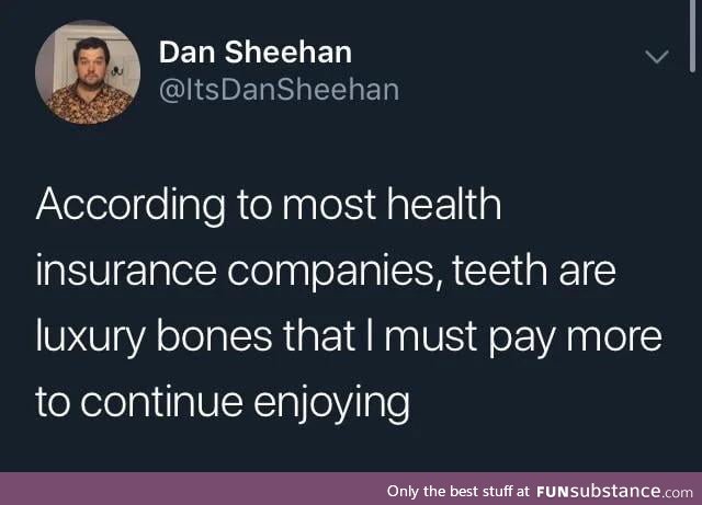 Teeth are a luxury