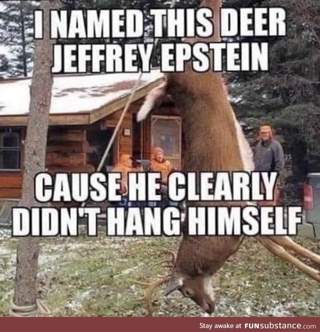 Deer season is coming up: Gonna bag my very own Epstein