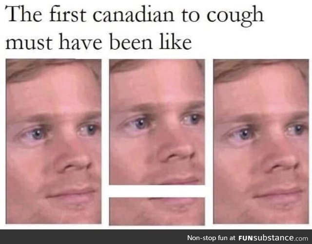 It's funny because I'm Canadian