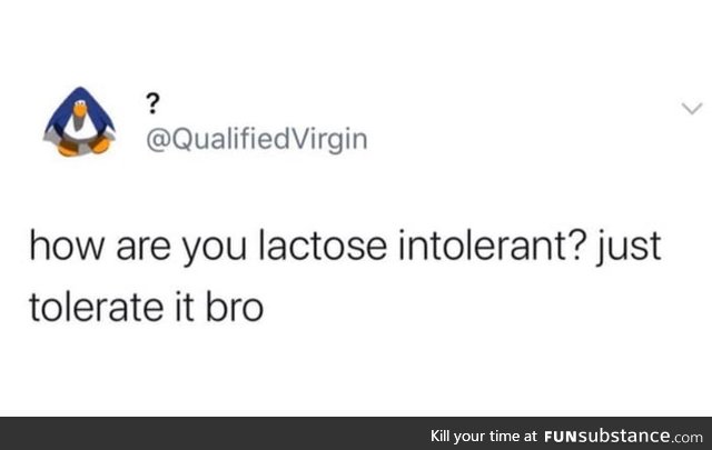 Just tolerate it bro!