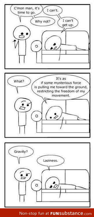 Gravity makes me lazy too actually