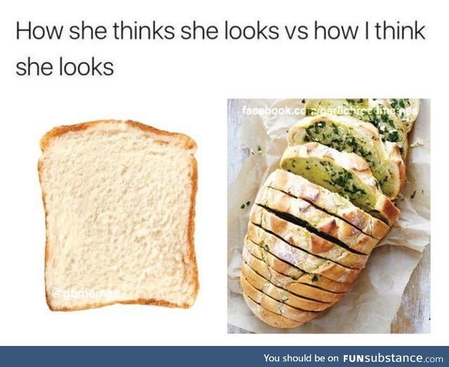 You are a beautiful loaf of garlic bread