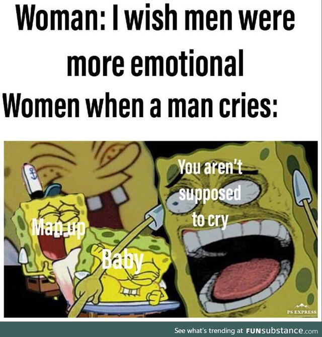 You cant cry you are a man