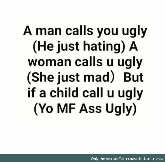 Obviously you ugly mf
