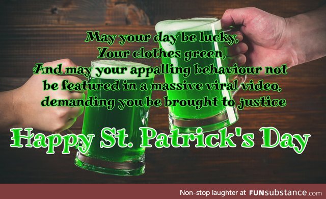 May You Be Featured In Nothing Viral For That Matter. Happy St Irish-For-A-Day Day