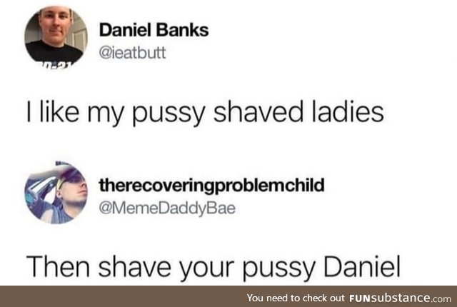 Daniel likes to eat butt too