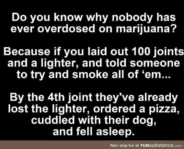 And people say marijuana is dangerous