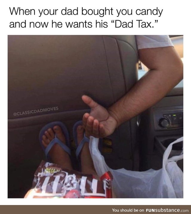 I called it DAT, Dad Added Tax