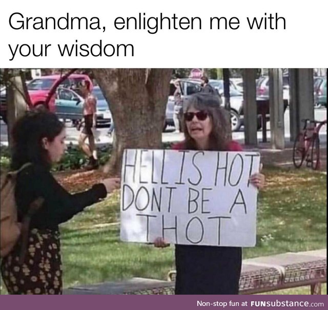 Grans are a source of wisdom, generally