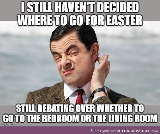 If I'm feeling really wild I might spend Easter in the hallway