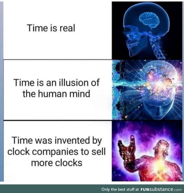 Can't believe there are still morons who think time is real lmao