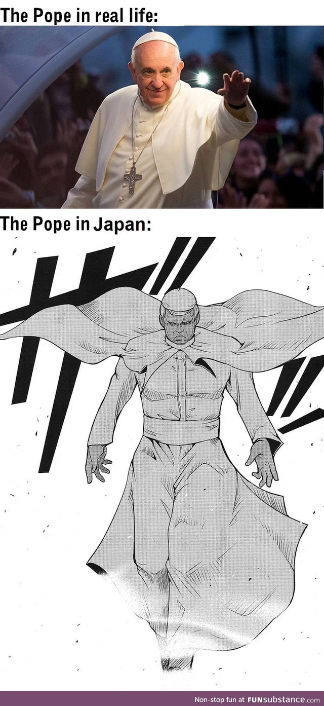 My weeb ass when I hear the pope is touring Asia