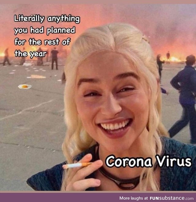 Corona Virus: Got some good plans? How bout dis?
