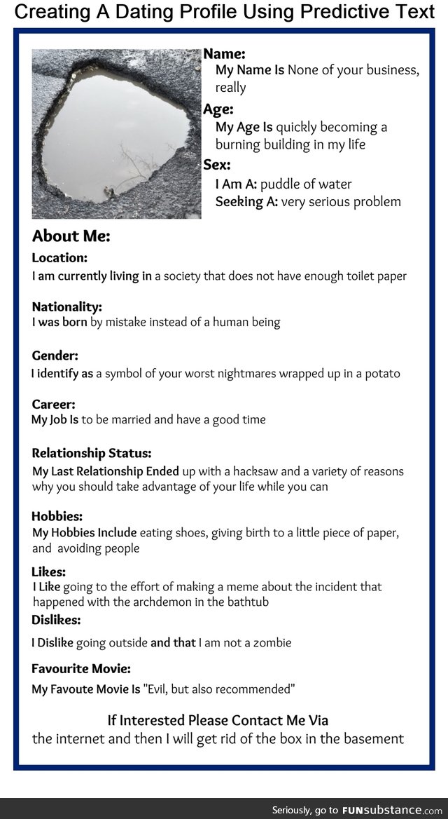 Puddle of water seeking a serious problem [predictive Dating Profile for the truly bored